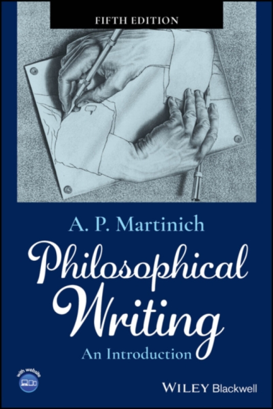 Philosophical Writing – An Introduction, 5th Edition (An Introduction) - A. P. Martinich