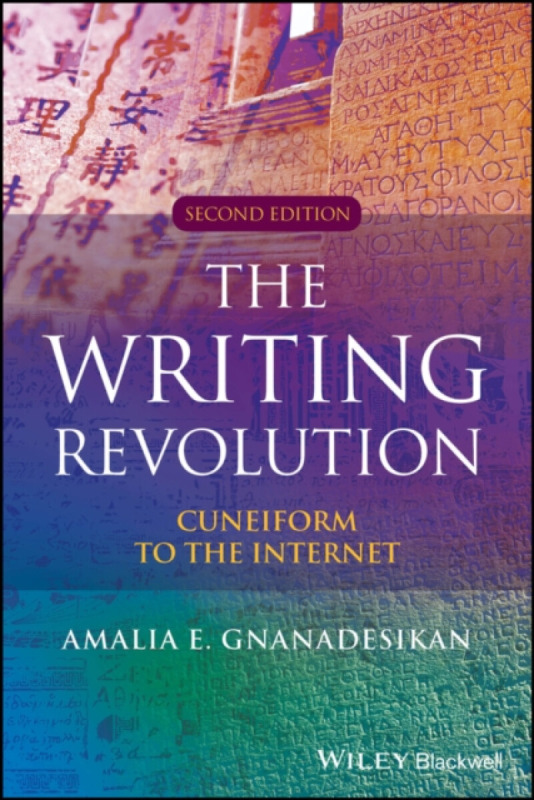 The Writing Revolution: Cuneiform to the Internet, Second Edition (Cuneiform to the Internet) - Amalia E. Gnanadesikan