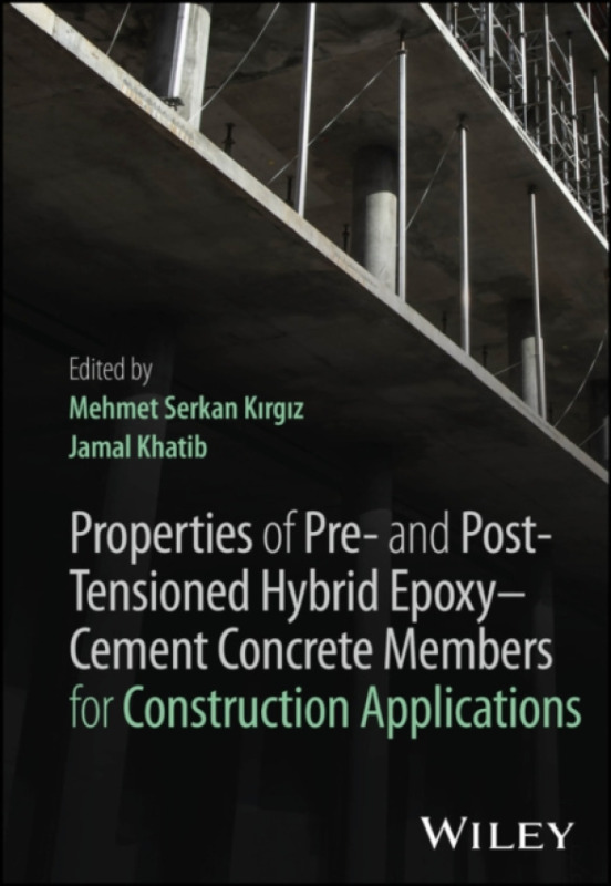 John Wiley & Sons Inc Properties of Post-Tensioned Hybrid-Epoxy-Cement Concrete Members for Construction Applications