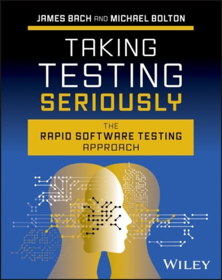 Taking Testing Seriously, The Rapid Software Testing Approach John Wiley & Sons Inc