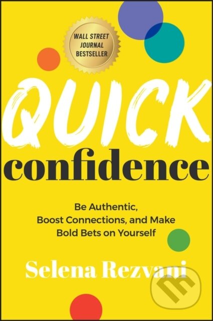 Quick Confidence (Be Authentic, Boost Connections, and Make Bold Bets on Yourself) - kniha z kategorie Byznys a management