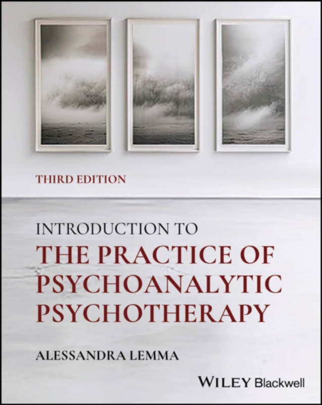 Introduction to the Practice of Psychoanalytic Psy chotherapy, 3rd Edition - Alessandra Lemma