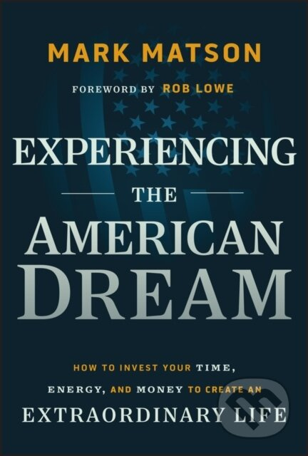 Experiencing The American Dream (How to Invest Your Time, Energy, and Money to Create an Extraordinary Life) - kniha z kategorie Finance