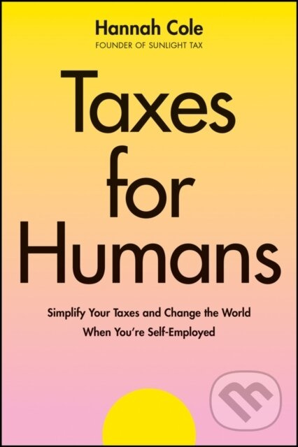 Taxes for Humans (Simplify Your Taxes and Change the World When You're Self-Employed) - kniha z kategorie Byznys a management