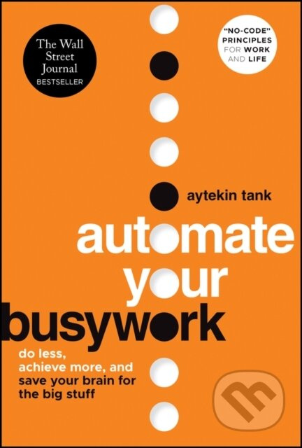 Automate Your Busywork (Do Less, Achieve More, and Save Your Brain for the Big Stuff) - kniha z kategorie Byznys a management