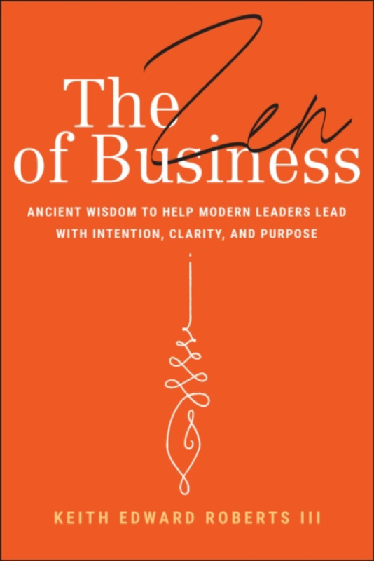 John Wiley & Sons Inc Zen of Business - Roberts, Keith Edward, III