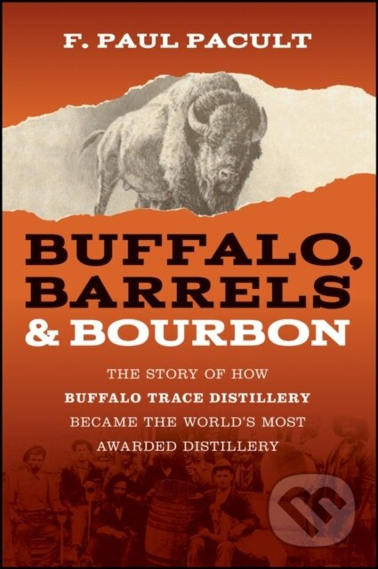Buffalo, Barrels, and Bourbon (The Story of How Buffalo Trace Distillery Became The World's Most Awarded Distillery) - kniha z kategorie Obchod