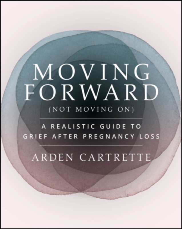 John Wiley & Sons Inc Moving Forward, Not Moving On - Cartrette, Arden (The Miscarriage Doula)