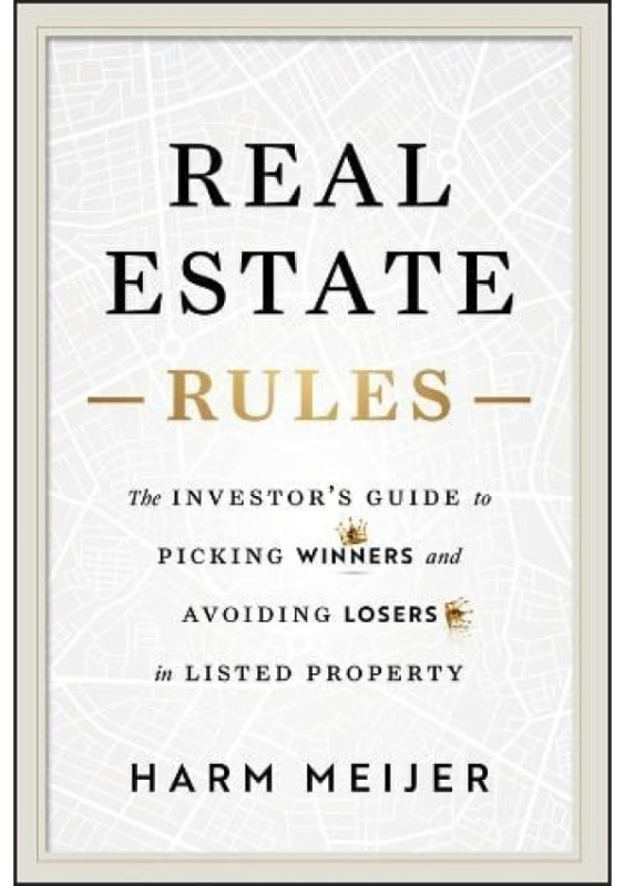 Real Estate Rules, The Investors Guide to Picking Winners and Avoiding Losers in Listed Property John Wiley & Sons Inc