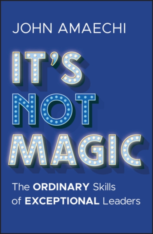 John Wiley & Sons Inc It's Not Magic - Amaechi, John (University of Exeter Business School, UK)