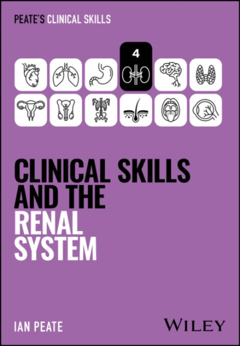 John Wiley & Sons Inc Clinical Skills and the Renal System - Peate, Ian (University of Hertfordshire, UK)