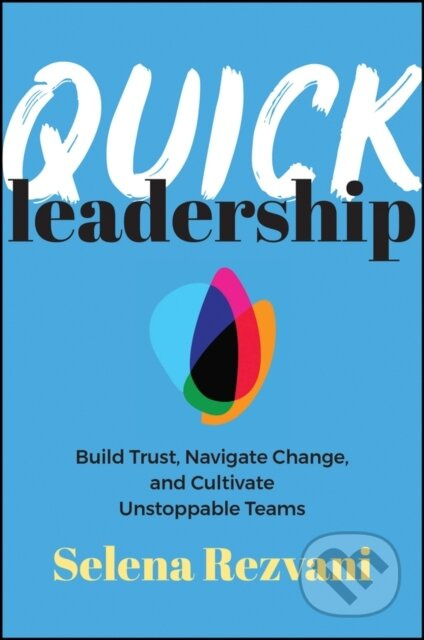 Quick Leadership (Build Trust, Navigate Change, and Cultivate Unstoppable Teams) - kniha z kategorie Byznys a management
