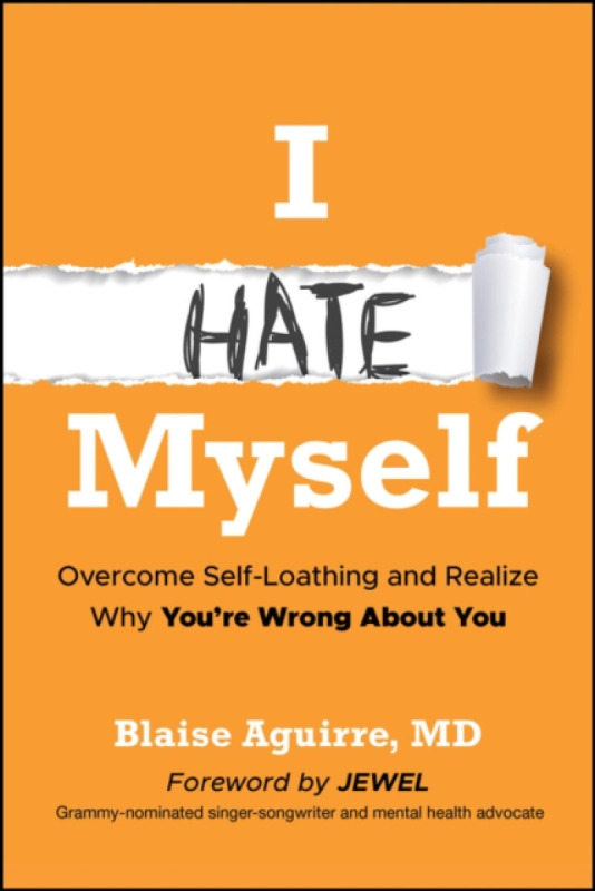 I Hate Myself: Overcome Self–Loathing and Realize Why You’re Wrong About You (Overcome Self-Loathing and Realize Why You're Wrong About You)