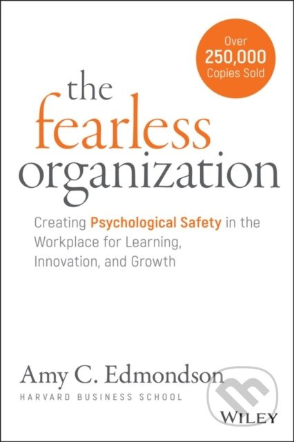 The Fearless Organization (Creating Psychological Safety in the Workplace for Learning, Innovation, and Growth) - kniha z kategorie Byznys a…