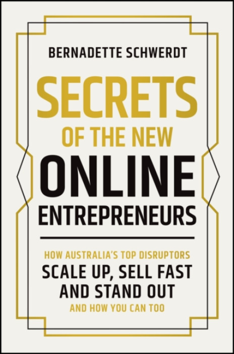 John Wiley & Sons Australia Ltd Secrets of the New Online Entrepreneurs - Schwerdt, Bernadette