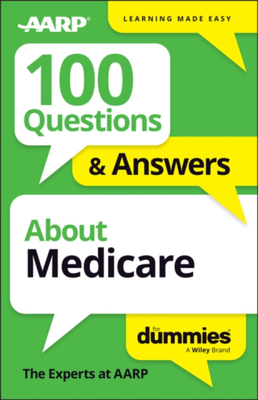John Wiley & Sons Inc 100 Questions & Answers About Medicare For Dummies - The Experts at AARP
