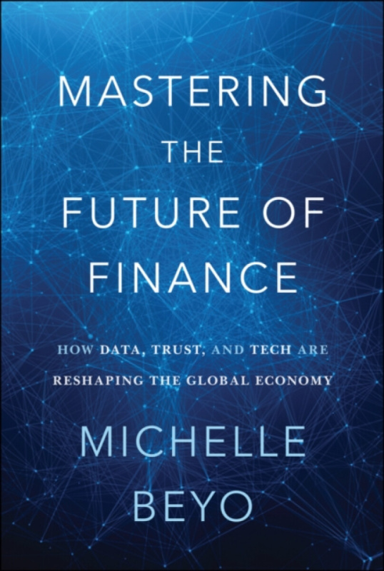John Wiley & Sons Inc Mastering the Future of Finance - Beyo, Michelle (Finavator Inc)