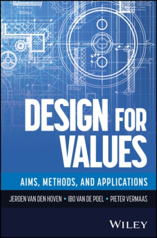 John Wiley & Sons Inc Design For Values - van de Poel, Ibo (Delft University of Technology, the Netherlands) a Van-Den-Hoven, Jeroen a Vermaas, Pieter (Delft University of Technology, the Netherlands)