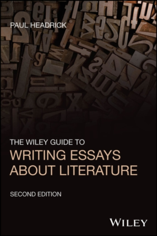 John Wiley & Sons Inc Wiley Guide to Writing Essays about Literature - Headrick, Paul (Langara College, BC, Canada)