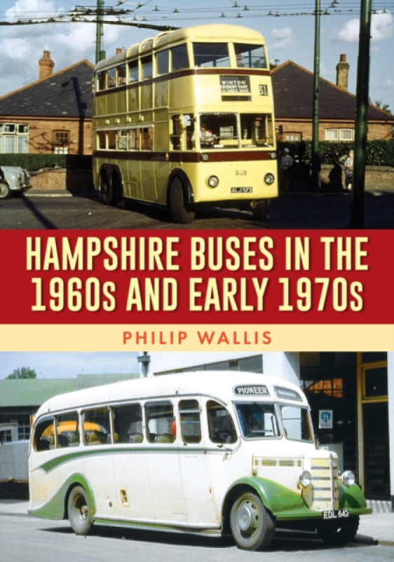 Hampshire Buses in the 1960s and Early 1970s - Philip Wallis