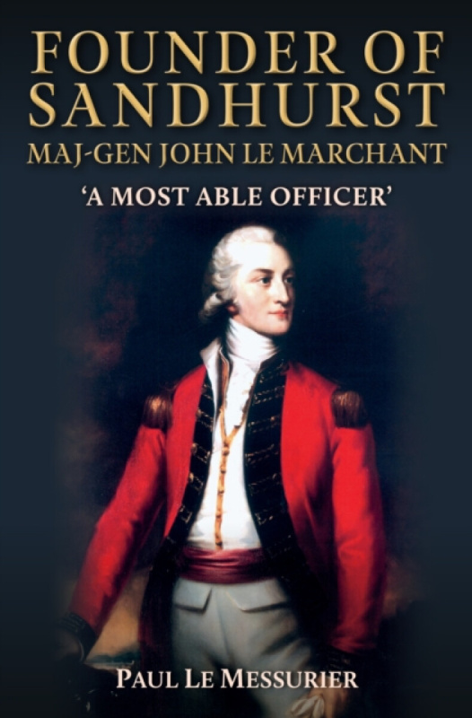 Founder of Sandhurst, Maj-Gen John Le Marchant - Paul Le Messurier
