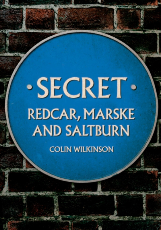 Secret Redcar, Marske and Saltburn - Colin Wilkinson