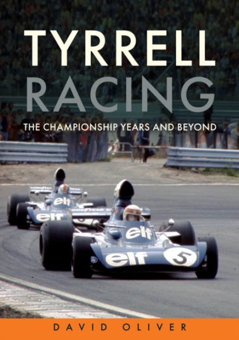 Tyrrell Racing, The Championship Years and Beyond Amberley Publishing