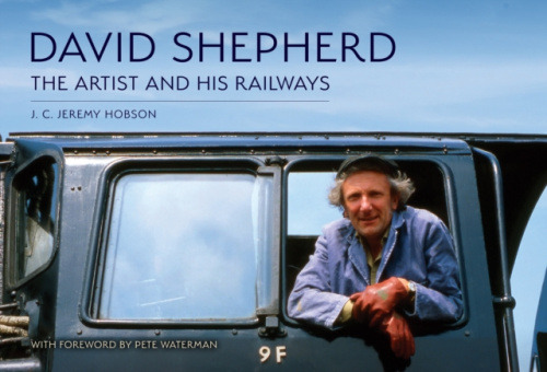 David Shepherd: The Artist and His Railways Amberley Publishing