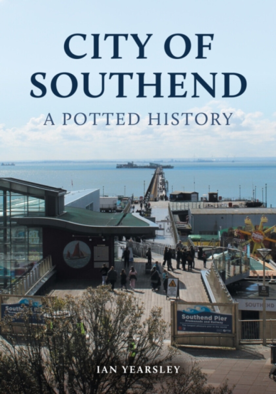 City of Southend: A Potted History - Ian Yearsley