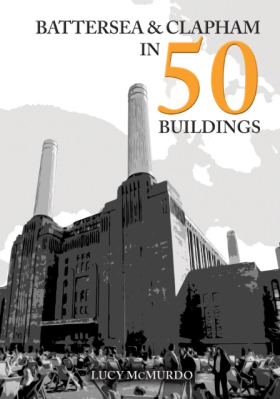 Battersea and Clapham in 50 Buildings - Lucy McMurdo