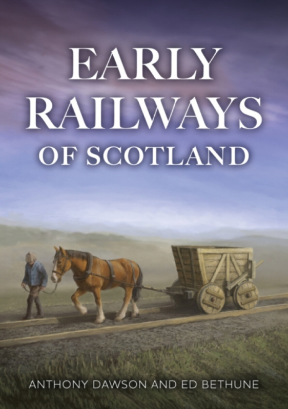 Early Railways of Scotland - Anthony Dawson, Ed, FSA Scot Bethune