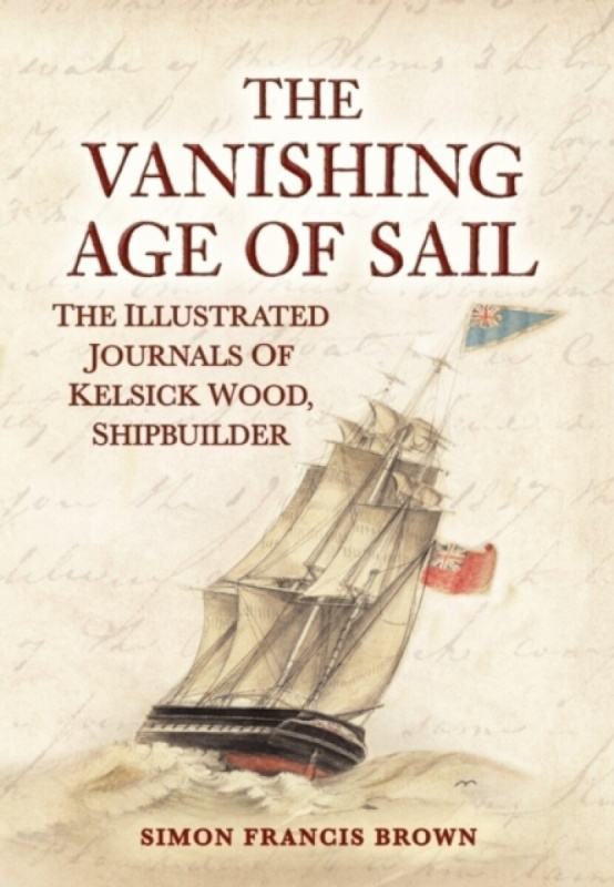 Amberley Publishing Vanishing Age of Sail - Brown, Simon Francis