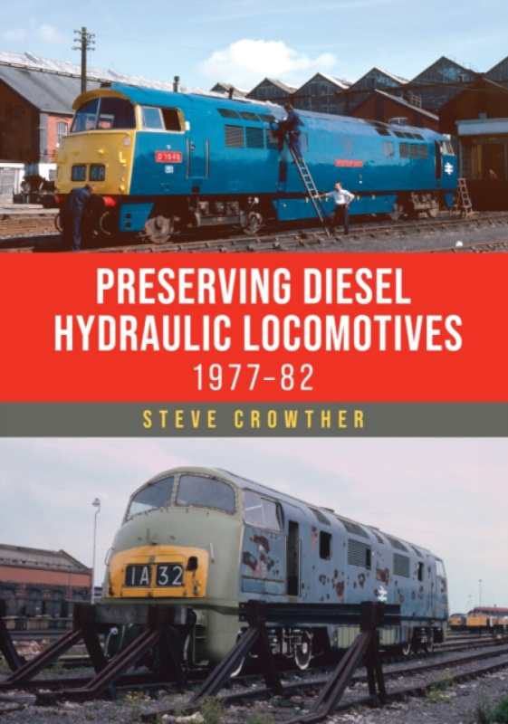 Amberley Publishing Preserving Diesel Hydraulic Locomotives - Crowther, Steve