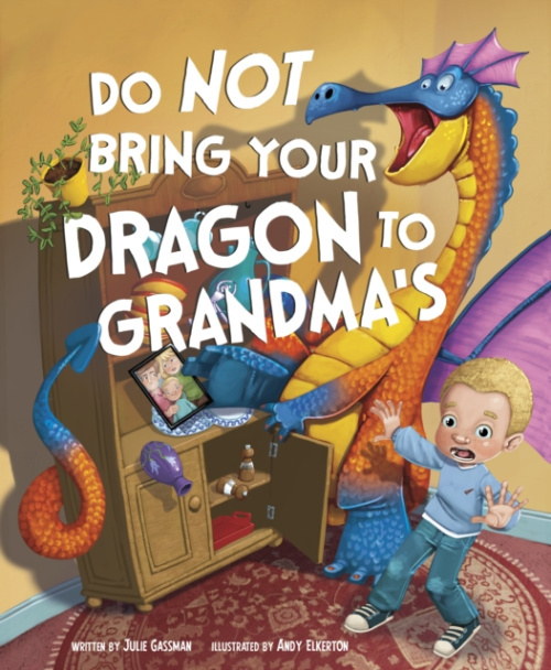 Capstone Global Library Ltd Do Not Bring Your Dragon to Grandma's - Gassman, Julie (Managing Editor)