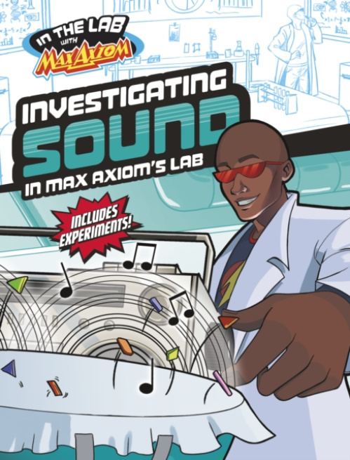 Capstone Global Library Ltd Investigating Sound in Max Axiom's Lab - Turner, Myra Faye