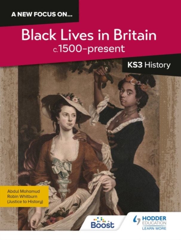 A new focus on...Black Lives in Britain, c.1500â€“present for KS3 History - Abdul Mohamud, Robin Whitburn