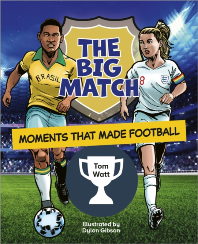 Reading Planet KS2: The Big Match: Moments That Made Football - Earth/Grey - Tom Watt