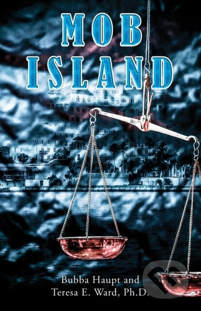 Mob Island - Bubba Haupt, Ph.D., Teresa E. Ward - kniha z kategorie Životopisy, reportáže a myšlenky