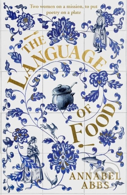 The Language of Food ("Mouth-watering and sensuous, a real feast for the imagination" BRIDGET COLLINS) - kniha z kategorie Společenská beletrie