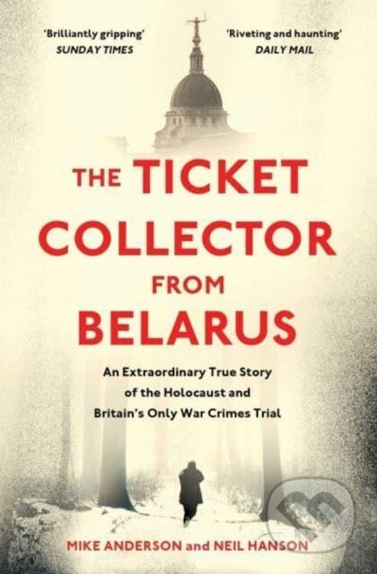 The Ticket Collector from Belarus (An Extraordinary True Story of Britain's Only War Crimes Trial) - kniha z kategorie Historie