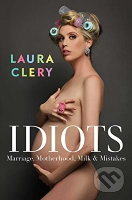 Idiots (Marriage, Motherhood, Milk and Mistakes) - Laura Clery - kniha z kategorie Beletrie
