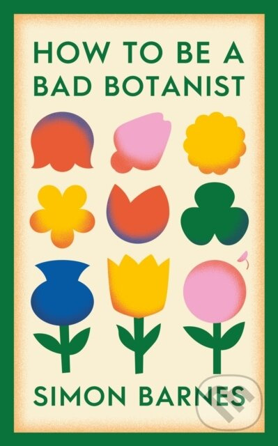 How to be a Bad Botanist - Simon Barnes - kniha z kategorie Zdraví a životní styl