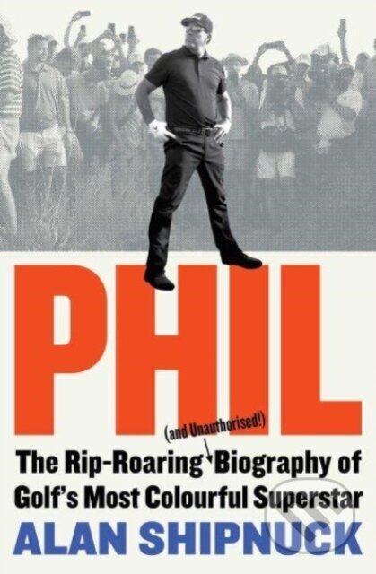 Phil (The Rip-Roaring (and Unauthorised!) Biography of Golf's Most Colourful Superstar) - kniha z kategorie Sport