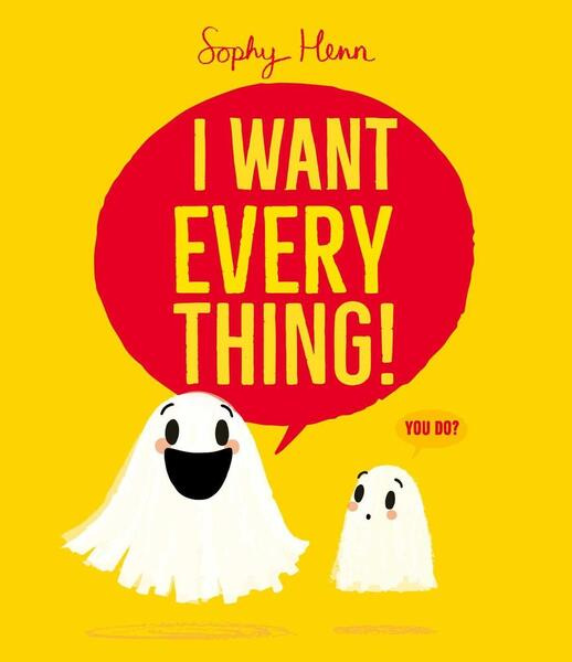 I Want Everything -  Sophy Henn