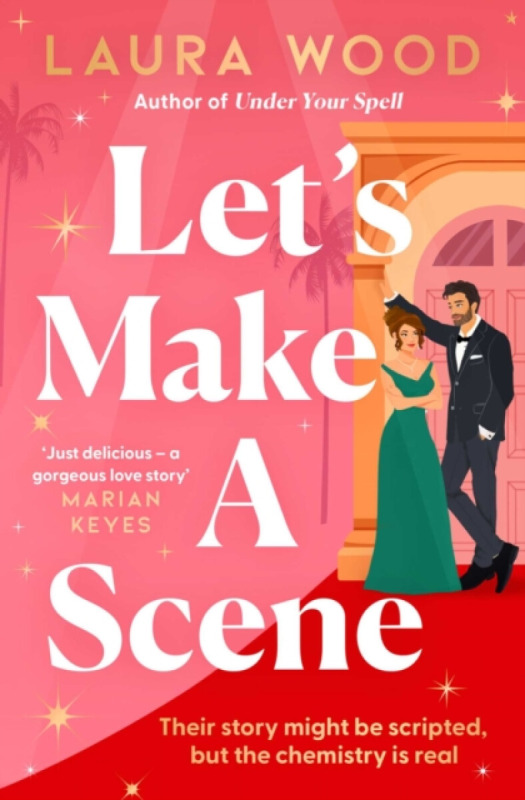 Lets Make a Scene (The irresistible filmset second chance romance from the author of UNDER YOUR SPELL)