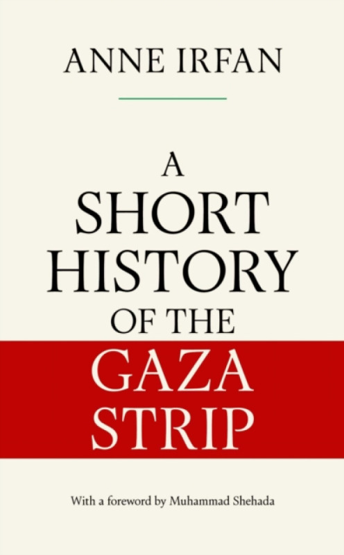 Simon & Schuster Ltd Short History of the Gaza Strip - Irfan, Anne