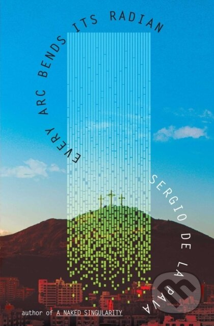 Every Arc Bends Its Radian - Sergio De La Pava - kniha z kategorie Společenská beletrie