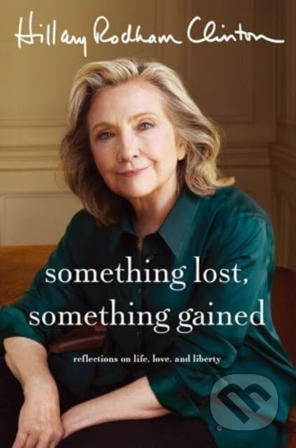 Something Lost, Something Gained - Hillary Rodham Clinton - kniha z kategorie Životopisy