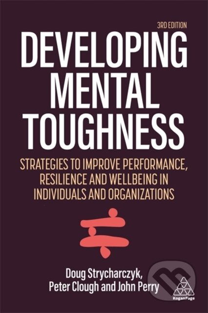 Developing Mental Toughness (Strategies to Improve Performance, Resilience and Wellbeing in Individuals and Organizations) - kniha z kategorie…