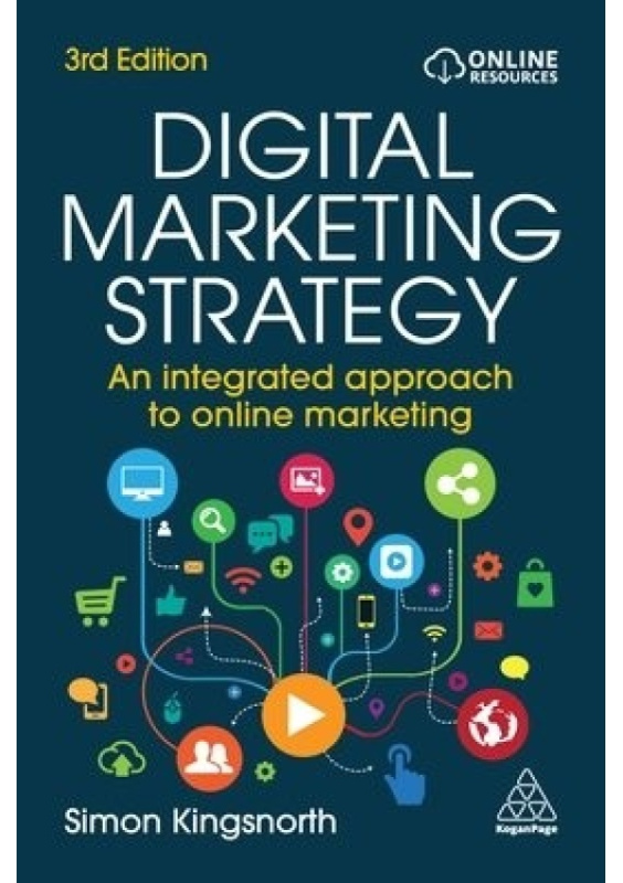 Digital Marketing Strategy, An Integrated Approach to Online Marketing Kogan Page Ltd
